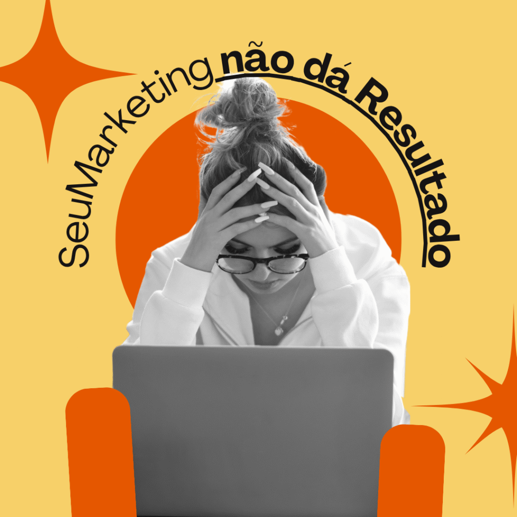Por que seu Marketing não dá Resultado (e como Resolver isso)